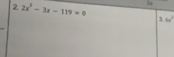 2x^2-3x-119=0
2a 
3. 6x^2