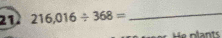 212 216,016/ 368= _ 
lants