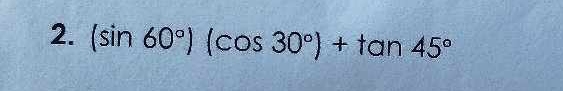 (sin 60°)(cos 30°)+tan 45°