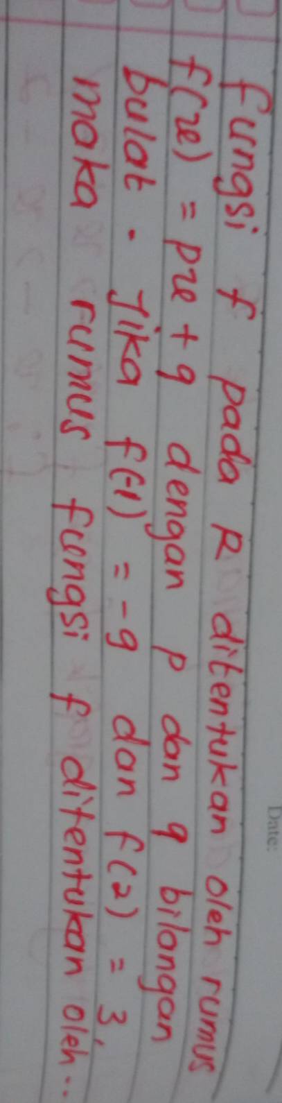 fungsi f pada R ditentakan oleh rumus
f(x)=px+q dengan p dan 9 bilangan 
bulat- Jika f(-1)=-9 dan f(2)=3, 
maka rumus fungsi f difentukan oleh. .