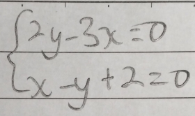 beginarrayl 2y-3x=0 x-y+2=0endarray.