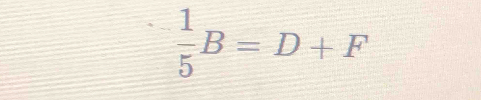  1/5 B=D+F