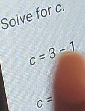 Solve for c.
c=3-1
c=