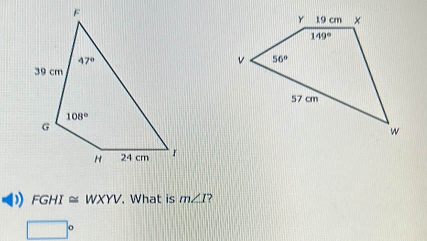 FGHI≌ WXYV. What is m∠ I
□°