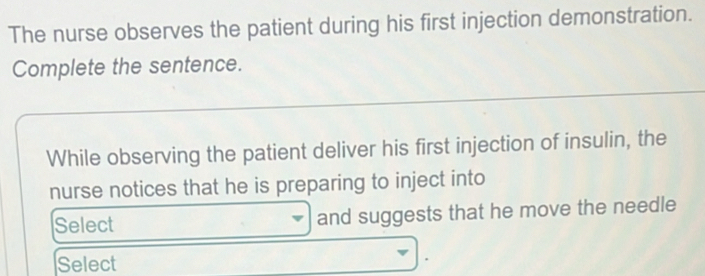 Solved: The nurse observes the patient during his first injection ...