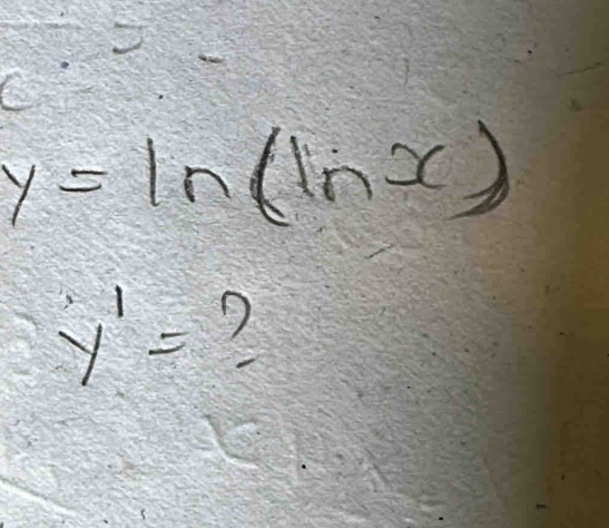 y=ln (ln x)
y'= ?