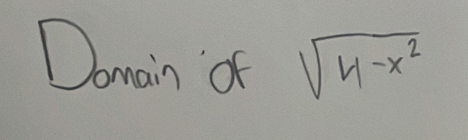 Domain 'of sqrt(4-x^2)