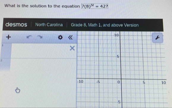 What is the solution to the equation 7(8)^5t=42? 
desmos North Carolina 
+
1
2