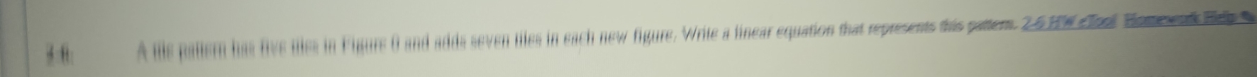 A ills pallern has five tlles in Figurs 0 and adds seven tiles in each new figure. Write a finear equation that represents this pater. 2.616 cord Hom w nd te t