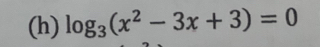 log _3(x^2-3x+3)=0