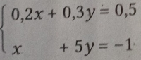 beginarrayl 0,2x+0,3y=0,5 x+5y=-1endarray.