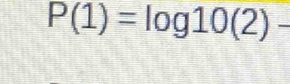 P(1)=log 10(2)-