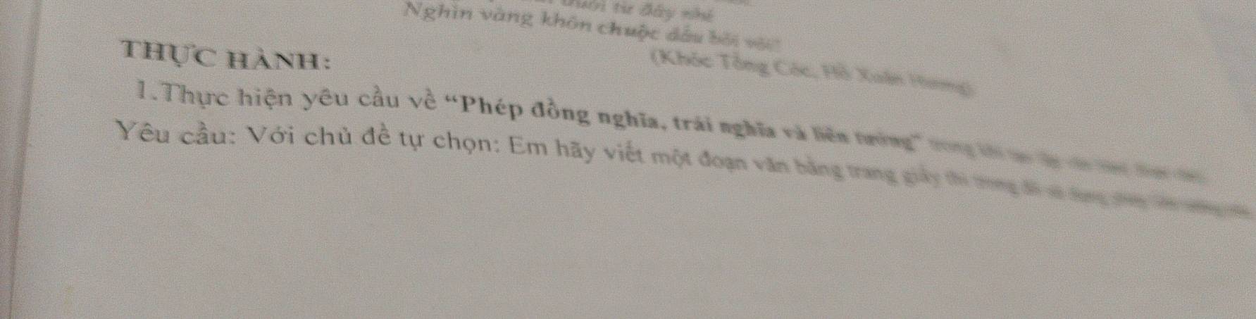 ới tư đây nhó 
Nghìn vàng khôn chuộc dầu bởi với 
thực hành: 
(Khóc Tổng Cóc, Hồ Xuân Hưng) 
1.Thực hiện yêu cầu về “Phép đồng nghĩa, trái nghĩa và liên nường' tong tờ co dy i tai đơ 
Yêu cầu: Với chủ đề tự chọn: Em hãy viết một đoạn văn bằng trang giảy thi trong đi vi dùng tên vi ngt