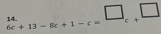 beginarrayr 14. 6c+13-8c+1-c= □ /c= c