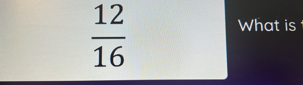  12/16 
What is