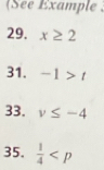 (See Example 
29. x≥ 2
31. -1>t
33. v≤ -4
35.  1/4 