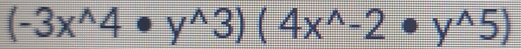 (-3x^(wedge)4· y^(wedge)3)(4x^(wedge)-2· y^(wedge)5)