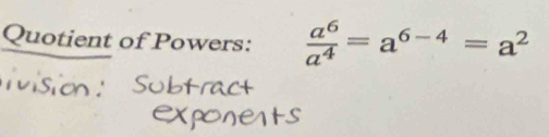 Quotient of Powers:  a^6/a^4 =a^(6-4)=a^2