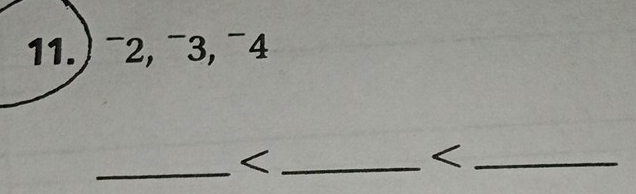 11.) −2, ¯3, ¯4 
_ <