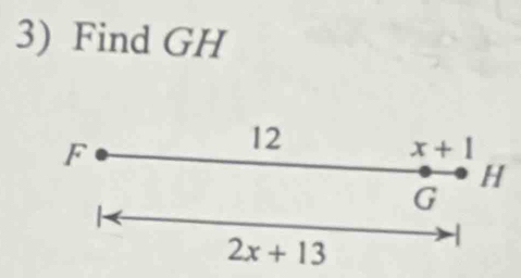 Find GH
F
12
x+1
H
G
2x+13