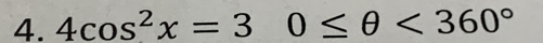 4cos^2x=30≤ θ <360°