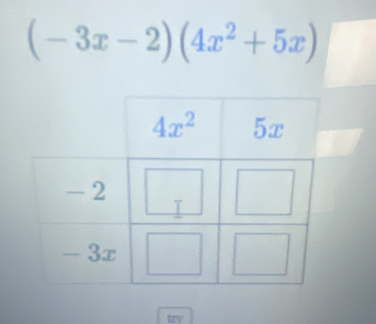 (-3x-2)(4x^2+5x)
try