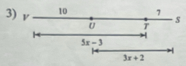 10
7
3) V U 
s 
T
5x-3
4
3x+2