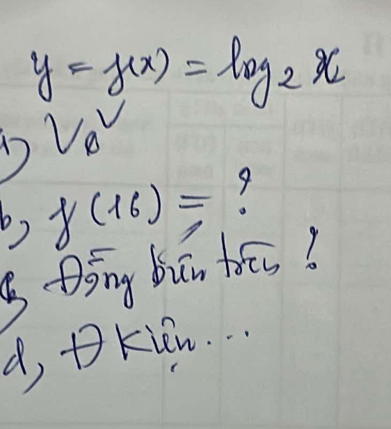 y=f(x)=log _2x
1
v_0
b) f(16)= 9
B Dong bun hé?
d, Dkien. .