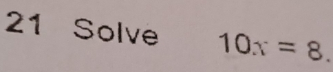 Solve 10x=8.