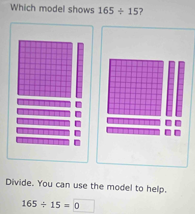 Which model shows 165/ 15 ? 
Divide. You can use the model to help.
165/ 15=0