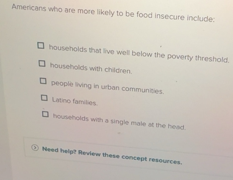 Solved: Americans who are more likely to be food insecure include ...