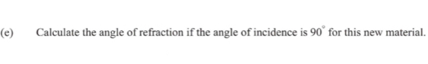 Calculate the angle of refraction if the angle of incidence is 90° for this new material.