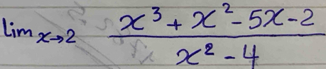 limlimits  underlinexto 2 (x^3+x^2-5x-2)/x^2-4 