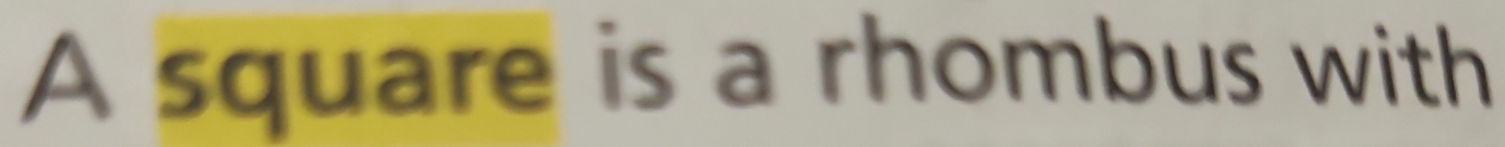 A square is a rhombus with