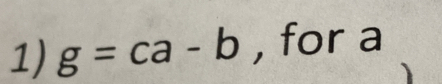 g=ca-b , for a