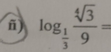 ñ) log _ 1/3  sqrt[4](3)/9 =