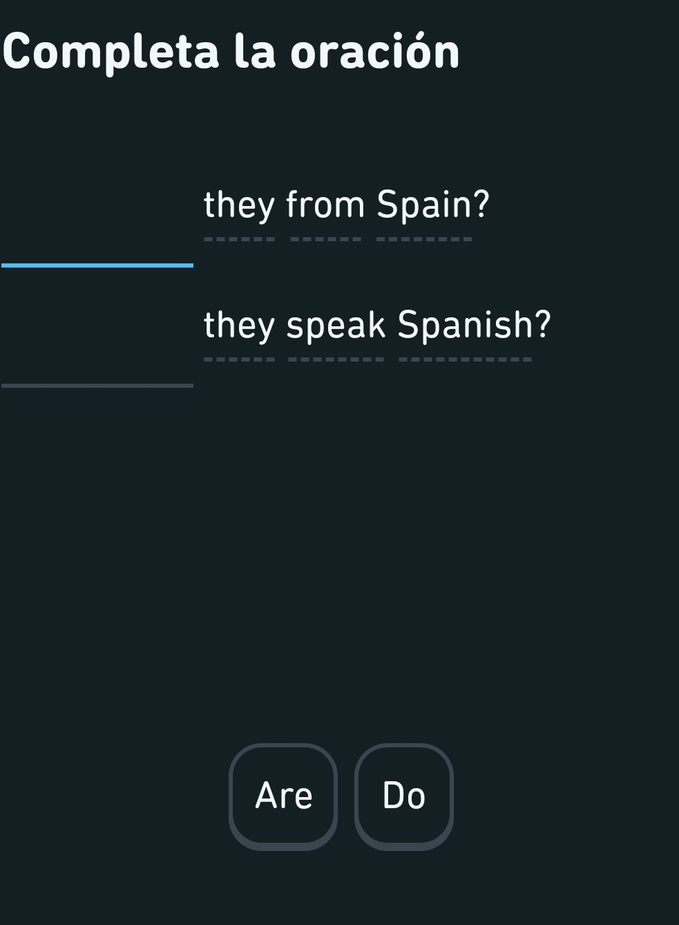 Completa la oración 
they from Spain? 
they speak Spanish? 
Are Do