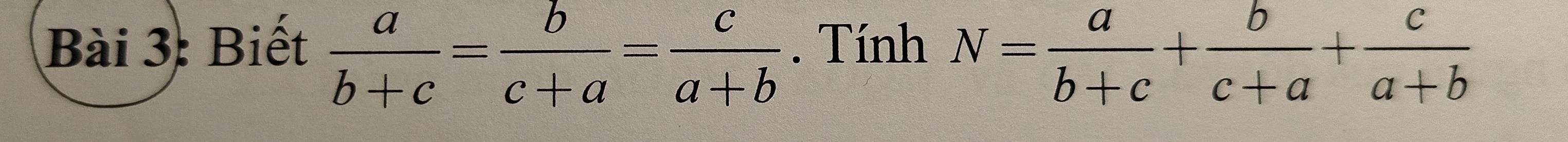 Biết  a/b+c = b/c+a = c/a+b . Tính N= a/b+c + b/c+a + c/a+b 