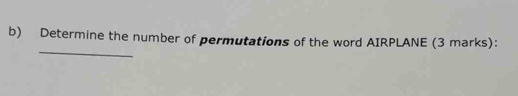 Determine the number of permutations of the word AIRPLANE (3 marks):