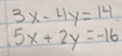 3x-4y=14
5x+2y=-16