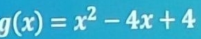 g(x)=x^2-4x+4