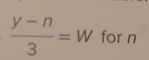  (y-n)/3 = W for n