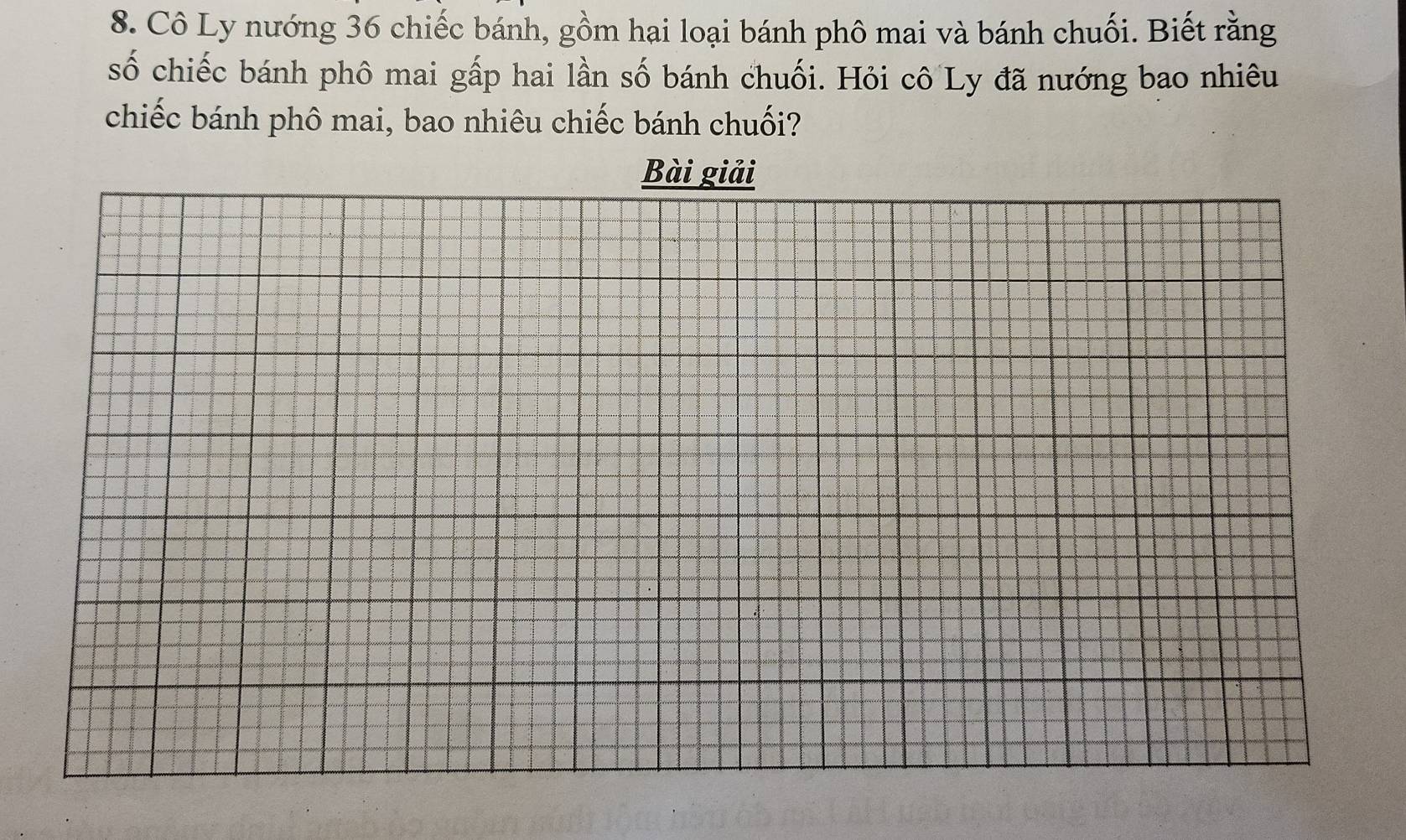 Cô Ly nướng 36 chiếc bánh, gồm hai loại bánh phô mai và bánh chuối. Biết rằng 
số chiếc bánh phô mai gấp hai lần số bánh chuối. Hỏi cô Ly đã nướng bao nhiêu 
chiếc bánh phô mai, bao nhiêu chiếc bánh chuối? 
Bài giải