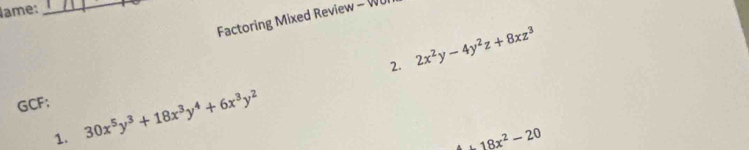 ame:_
Factoring Mixed Review - Wl
2. 2x^2y-4y^2z+8xz^3
GCF;
1. 30x^5y^3+18x^3y^4+6x^3y^2
+18x^2-20