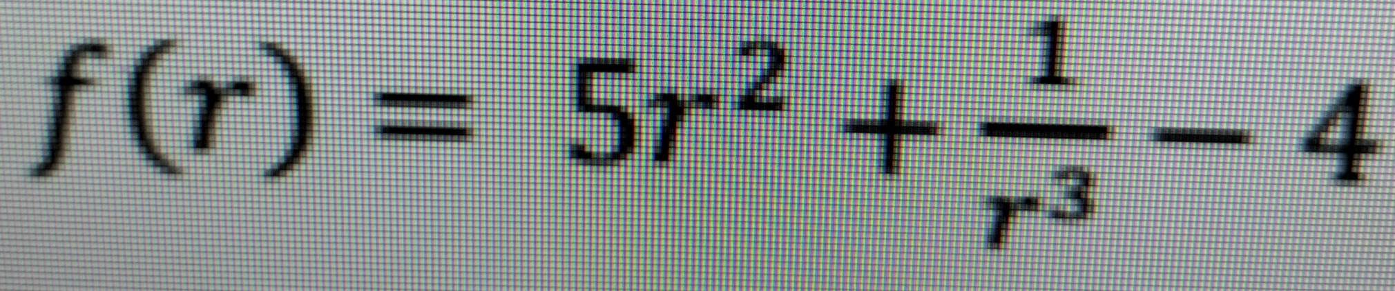 f(r)=5r^2+ 1/r^3 -4