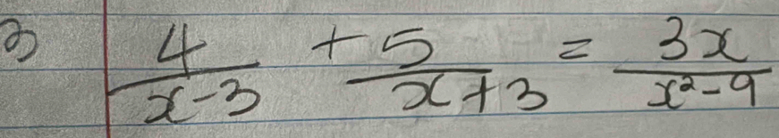  4/x-3 + 5/x+3 = 3x/x^2-9 