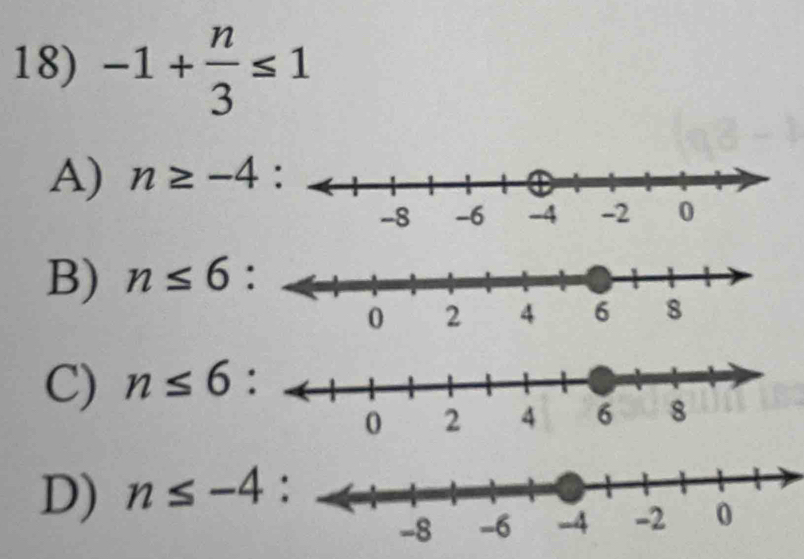 -1+ n/3 ≤ 1
A) n≥ -4
B) n≤ 6 :
C) n≤ 6 :
D) n≤ -4