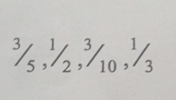 ^3/_5, ^1/_2, ^3/_10, ^1/_3