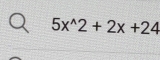 5x^(wedge)2+2x+24