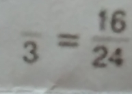 frac 3= 16/24 